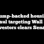Trump-backed housing overhaul targeting Wall Street investors clears Senate