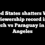 United States shatters World Cup viewership record in first match vs Paraguay in Los Angeles