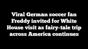 Viral German soccer fan Freddy invited for White House visit as fairy-tale trip across America continues