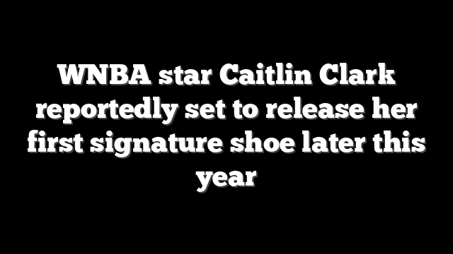 WNBA star Caitlin Clark reportedly set to release her first signature shoe later this year