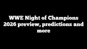 WWE Night of Champions 2026 preview, predictions and more
