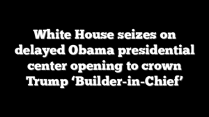 White House seizes on delayed Obama presidential center opening to crown Trump ‘Builder-in-Chief’