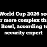 Why World Cup 2026 security is far more complex than a Super Bowl, according to a top security expert