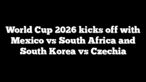 World Cup 2026 kicks off with Mexico vs South Africa and South Korea vs Czechia