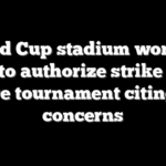 World Cup stadium workers vote to authorize strike days before tournament citing ICE concerns