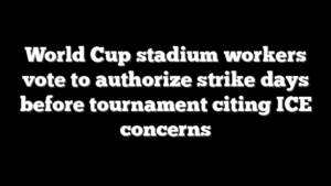 World Cup stadium workers vote to authorize strike days before tournament citing ICE concerns