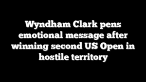 Wyndham Clark pens emotional message after winning second US Open in hostile territory