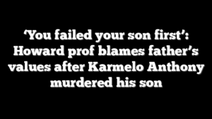 ‘You failed your son first’: Howard prof blames father’s values after Karmelo Anthony murdered his son