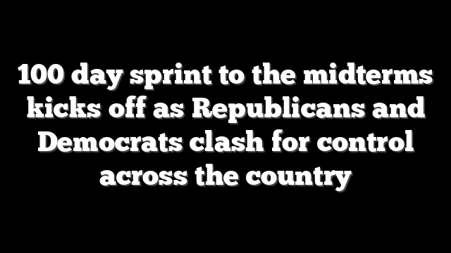 100 day sprint to the midterms kicks off as Republicans and Democrats clash for control across the country