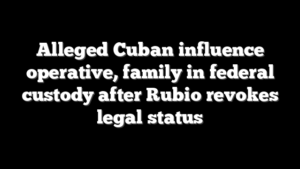 Alleged Cuban influence operative, family in federal custody after Rubio revokes legal status