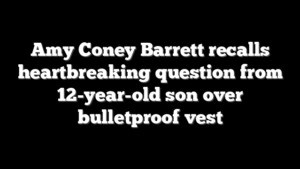 Amy Coney Barrett recalls heartbreaking question from 12-year-old son over bulletproof vest