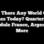 Are There Any World Cup Games Today? Quarterfinal Schedule France, Argentina, More