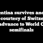 Argentina survives another scare courtesy of Switzerland to advance to World Cup semifinals
