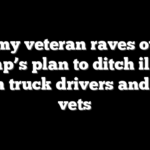Army veteran raves over Trump’s plan to ditch illegal alien truck drivers and hire vets