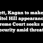 Barrett, Kagan to make rare Capitol Hill appearance as Supreme Court seeks more security amid threats