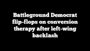 Battleground Democrat flip-flops on conversion therapy after left-wing backlash