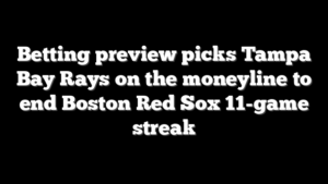 Betting preview picks Tampa Bay Rays on the moneyline to end Boston Red Sox 11-game streak