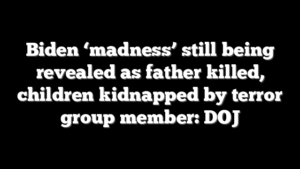 Biden ‘madness’ still being revealed as father killed, children kidnapped by terror group member: DOJ