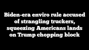 Biden-era enviro rule accused of strangling truckers, squeezing Americans lands on Trump chopping block