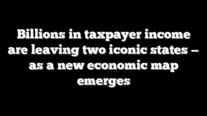 Billions in taxpayer income are leaving two iconic states — as a new economic map emerges