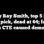 Billy Ray Smith, top 5 NFL draft pick, dead at 64; family says CTE caused dementia