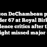 Bryson DeChambeau posts 3-under 67 at Royal Birkdale to silence critics after three straight missed major cuts