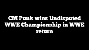 CM Punk wins Undisputed WWE Championship in WWE return