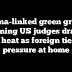 China-linked green group training US judges draws fresh heat as foreign ties fuel pressure at home