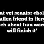 Combat vet senator chokes up over fallen friend in fiery floor speech about Iran war: ‘We will finish it’