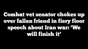 Combat vet senator chokes up over fallen friend in fiery floor speech about Iran war: ‘We will finish it’