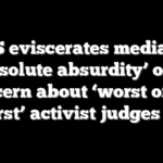 DHS eviscerates media for ‘absolute absurdity’ over concern about ‘worst of the worst’ activist judges list