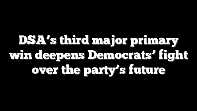 DSA’s third major primary win deepens Democrats’ fight over the party’s future