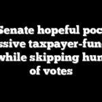 Dem Senate hopeful pocketed massive taxpayer-funded cash while skipping hundreds of votes