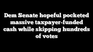 Dem Senate hopeful pocketed massive taxpayer-funded cash while skipping hundreds of votes