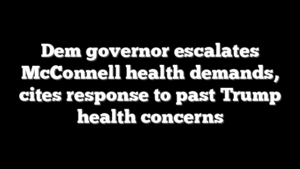 Dem governor escalates McConnell health demands, cites response to past Trump health concerns
