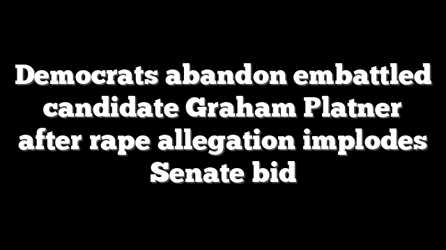 Democrats abandon embattled candidate Graham Platner after rape allegation implodes Senate bid