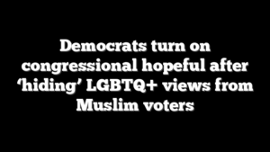 Democrats turn on congressional hopeful after ‘hiding’ LGBTQ+ views from Muslim voters