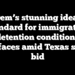 Dem’s stunning ideal standard for immigration detention conditions resurfaces amid Texas senate bid