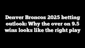 Denver Broncos 2025 betting outlook: Why the over on 9.5 wins looks like the right play