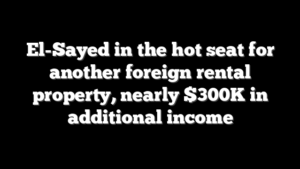 El-Sayed in the hot seat for another foreign rental property, nearly $300K in additional income