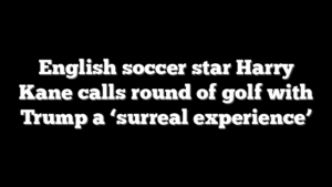 English soccer star Harry Kane calls round of golf with Trump a ‘surreal experience’