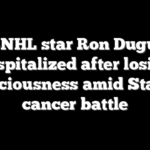 Ex-NHL star Ron Duguay hospitalized after losing consciousness amid Stage 4 cancer battle