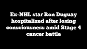 Ex-NHL star Ron Duguay hospitalized after losing consciousness amid Stage 4 cancer battle