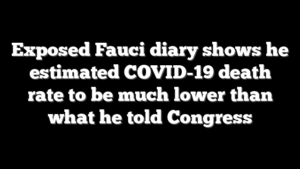 Exposed Fauci diary shows he estimated COVID-19 death rate to be much lower than what he told Congress