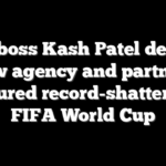 FBI boss Kash Patel details how agency and partners secured record-shattering FIFA World Cup