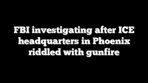FBI investigating after ICE headquarters in Phoenix riddled with gunfire
