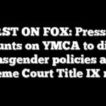 FIRST ON FOX: Pressure mounts on YMCA to ditch transgender policies after Supreme Court Title IX ruling
