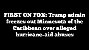 FIRST ON FOX: Trump admin freezes out Minnesota of the Caribbean over alleged hurricane-aid abuses