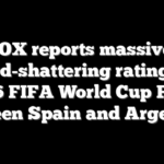 FOX reports massive, record-shattering ratings for 2026 FIFA World Cup Final between Spain and Argentina