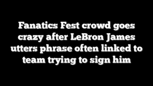 Fanatics Fest crowd goes crazy after LeBron James utters phrase often linked to team trying to sign him